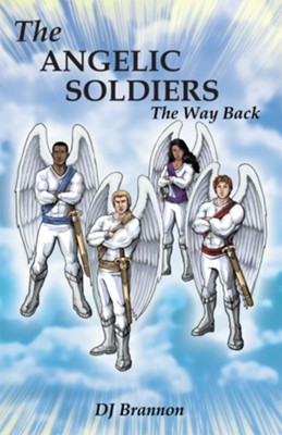 The Angelic Soldiers: The Way Back - eBook  -     By: DJ Brannon
