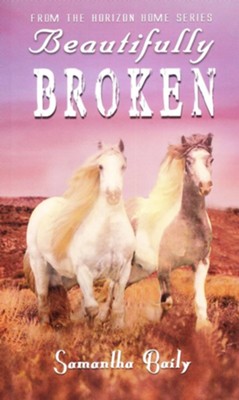Beautifully Broken: From the Horizon Home Series  -     By: Samantha Baily
