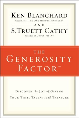 Generosity Factor: Discover the Joy of Giving Your Time, Talent, and Treasure  -     By: Ken Blanchard
