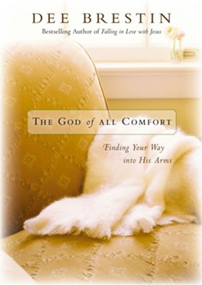 The God of All Comfort: Finding Your Way into His Arms - eBook  -     By: Dee Brestin

