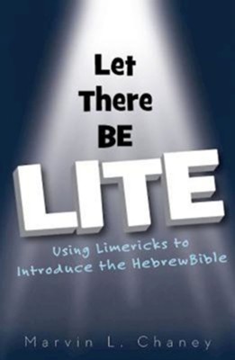 Let There Be Lite - eBook [ePub]: Using Limericks to Introduce the Hebrew Bible - eBook  -     By: Marvin L. Chaney
