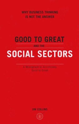 Good to Great and the Social Sectors: A Monograph to Accompany Good to Great  -     By: Jim Collins
