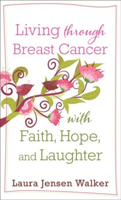 Living through Breast Cancer with Faith, Hope, and Laughter - eBook  -     By: Laura Jensen Walker
