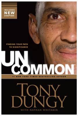 Uncommon: Finding Your Path to Significance  -     By: Tony Dungy, Nathan Whitaker
