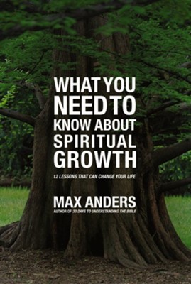 What You Need to Know About Spiritual Growth: 12 Lessons That Can Change Your Life - eBook  -     By: Max Anders
