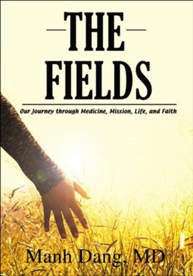 The Fields: Our Journey through Medicine, Mission, Life, and Faith, hardcover  -     By: Manh Dang MD
