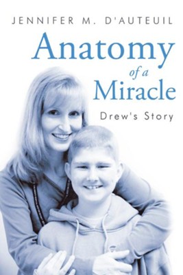 Anatomy of a Miracle: Drew's Story - eBook  -     By: Jennifer D'Auteuil
