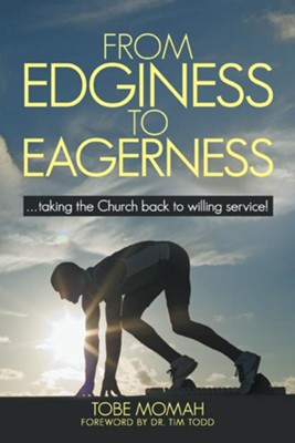 From Edginess to Eagerness: ...taking the Church back to willing service! - eBook  -     By: Tobe Momah
