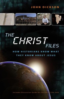 Christ Files: How Historians Know What They Know about Jesus  -     By: John Dickson
