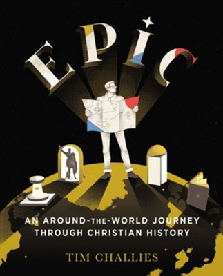 Epic: An Around-the-World Journey Through Christian History  -     By: Tim Challies
