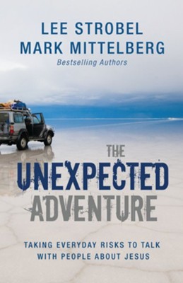 The Unexpected Adventure: Taking Everyday Risks to Talk with People about Jesus - eBook  -     By: Lee Strobel, Mark Mittelberg
