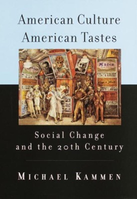American Culture, American Tastes: Social Change and the 2th Century - eBook  -     By: Michael Kammen
