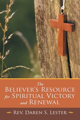 The Believer's Resource for Spiritual Victory and Renewal - eBook  -     By: Daren Lester
