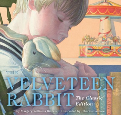 The Velveteen Rabbit: Or How Toys Become Real  -     By: Margery Williams
    Illustrated By: Charles Santore
