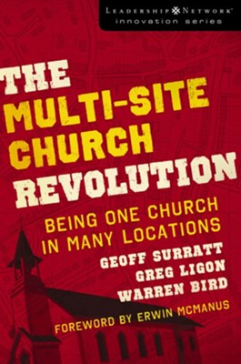 The Multi-Site Church Revolution: Being One Church in Many Locations - eBook  -     By: Geoff Surratt, Greg Ligon, Warren Bird
