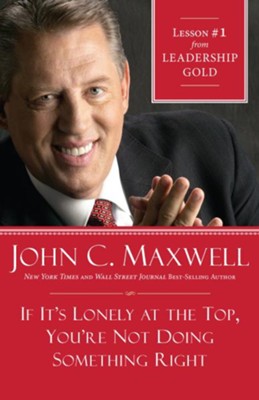Chapter 1: If It's Lonely At The Top, You're Not Doing Something Right - eBook  -     By: John C. Maxwell
