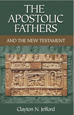 Apostolic Fathers and the New Testament, The - eBook  -     By: Clayton N. Jefford

