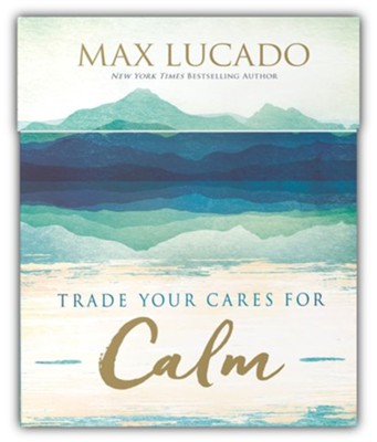 Trade Your Cares for Calm  -     By: Max Lucado
