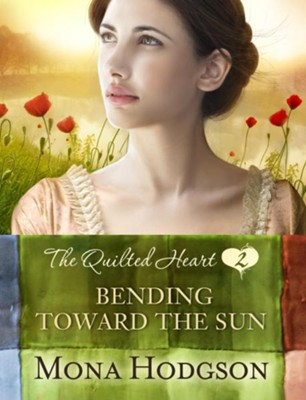 Bending Toward the Sun, The Quilted Hearts Series #2 -eBook   -     By: Mona Hodgson
