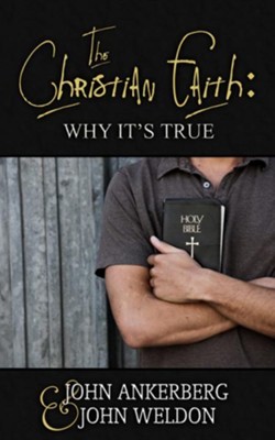 The Christian Faith: Why It's True - eBook  -     By: John Ankerberg, John Weldon
