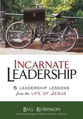 Incarnate Leadership: 5 Leadership Lessons from the Life of Jesus - eBook  -     By: Bill Robinson
