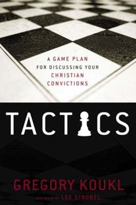 Tactics: A Game Plan for Discussing Your Christian Convictions - eBook  -     By: Gregory Koukl
