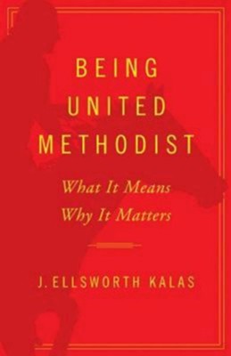 Being United Methodist: What It Means, Why It Matters - eBook  -     By: J. Ellsworth Kalas
