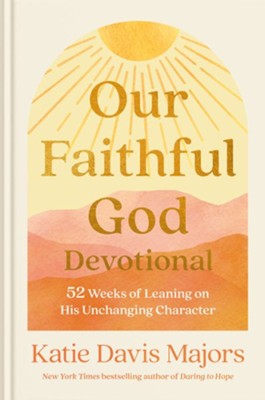Our Faithful God Devotional: 52 Weeks of Leaning on His Unchanging Character  -     By: Katie Davis Majors
