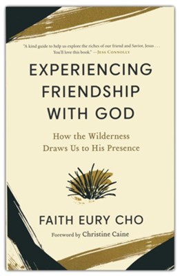 Experiencing Friendship with God How the Wilderness Draws Us to His Presence  -     By: Faith Eury Cho
