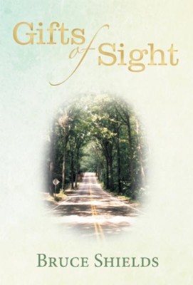 Gifts of Sight - eBook  -     By: Bruce Shields

