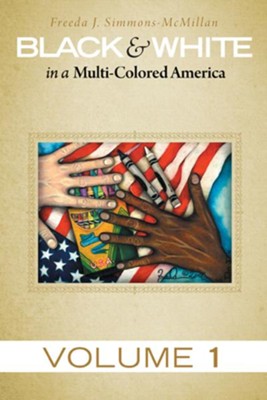 Black & White in a Multi-Colored America: Volume 1 - eBook  -     By: Freeda Simmons-McMillan
