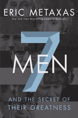 Seven Men: And the Secret of Their Greatness - eBook  -     By: Eric Metaxas
