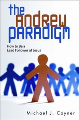 The Andrew Paradigm: How to Be a Lead Follower of Jesus - eBook  -     By: Michael J. Coyner
