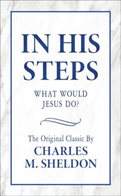 In His Steps  -     By: Charles M. Sheldon
