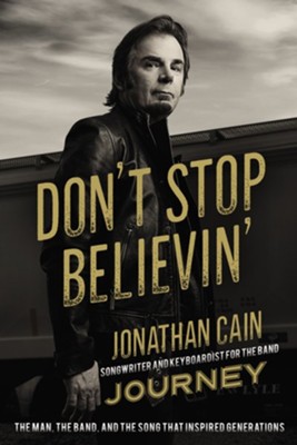 Don't Stop Believin': The Man, the Band, and the Song that Inspired Generations Special Edition  -     By: Jonathan Cain
