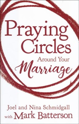 Praying Circles Around Your Marriage   -     By: Joel Schmidgall, Nina Schmidgall, Mark Batterson
