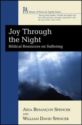 Joy Through the Night: Biblical Resources on Suffering   -     By: Aida Besancon Spencer, William David Spencer
