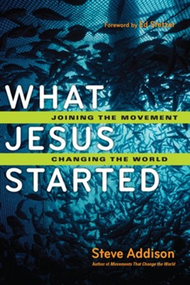 What Jesus Started: Joining the Movement, Changing the World - eBook  -     By: Steve Addison
