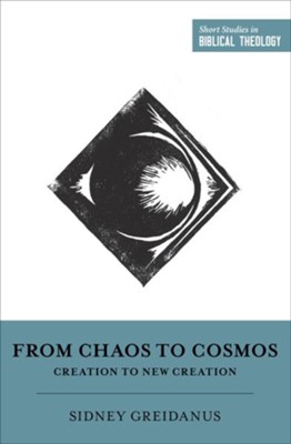 From Chaos to Cosmos: Creation to New Creation  -     Edited By: Dane C. Ortlund, Miles V. Van Pelt
    By: Sidney Greidanus
