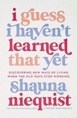 I Guess I Haven't Learned That Yet: How Curiosity, Compassion, and Courage Can Reshape Our Lives  -     By: Shauna Niequist

