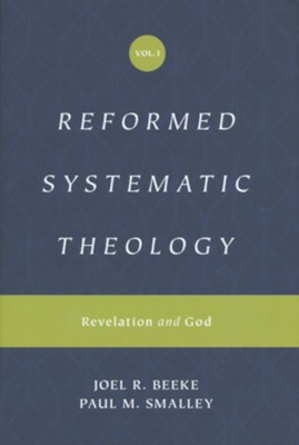 Reformed Systematic Theology, Volume 1: Revelation and God   -     By: Joel R. Beeke, Paul M. Smalley

