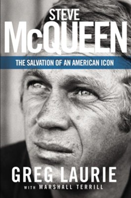 Steve McQueen: The Salvation of an American Icon  -     By: Greg Laurie, Marshall Terrill
