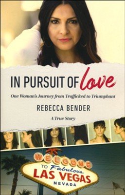 In Pursuit of Love: One Woman's Journey from Trafficked to Triumphant  -     By: Rebecca Bender
