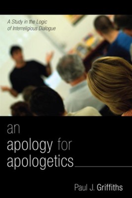 An Apology for Apologetics  -     By: Paul J. Griffiths
