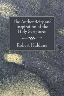 The Authenticity and Inspiration of the Holy Scriptures  -     By: Robert Haldane
