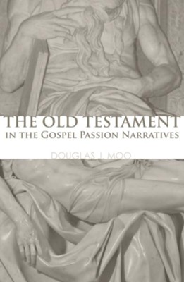 The Old Testament in the Gospel Passion Narratives  -     By: Douglas J. Moo
