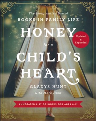 Honey for a Child's Heart Updated and Expanded: The Imaginative Use of ...