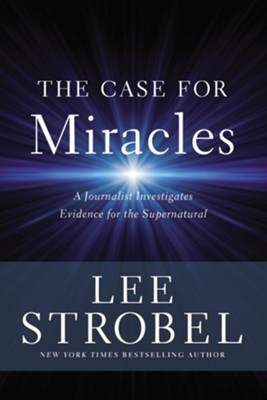 The Case for Miracles: A Journalist Investigates Evidence for the Supernatural  -     By: Lee Strobel
