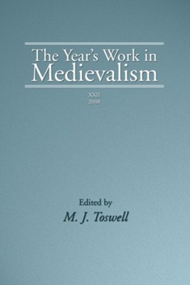 The Year's Work in Medievalism2008 Edition  -     Edited By: M.J. Toswell
