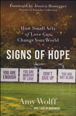 Signs of Hope: How Small Acts of Love Can Change Your World  -     By: Amy Wolff
